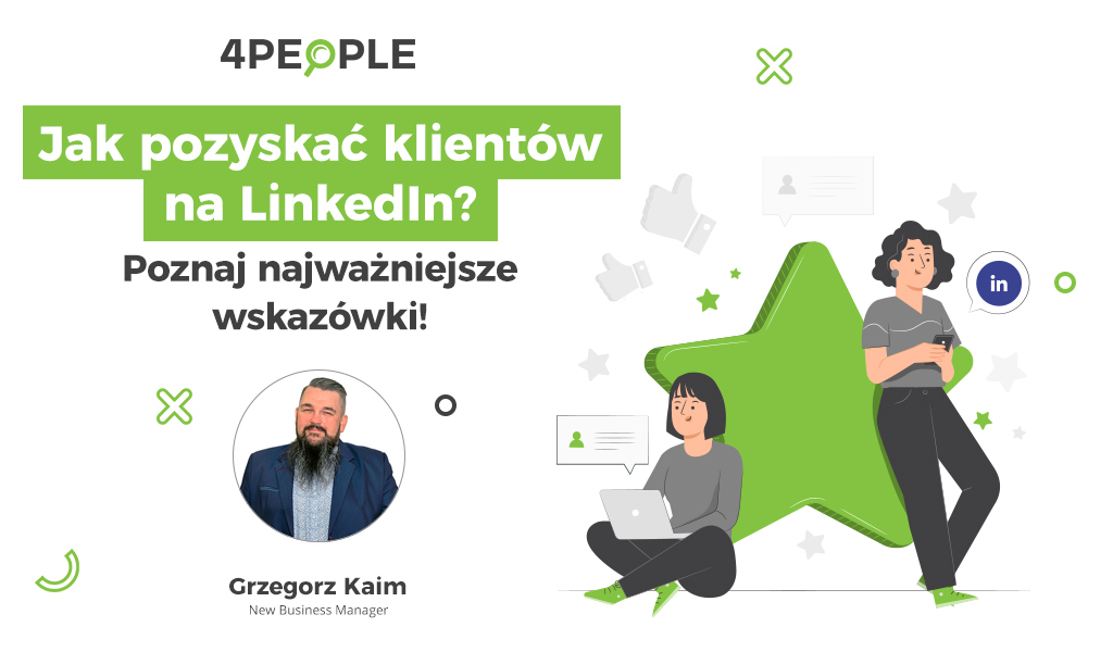 Jak pozyskać klientów na LinkedIn? Poznaj najważniejsze wskazówki!